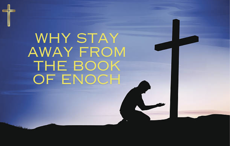 why stay away from the book of enoch why stay away from the book of enoch